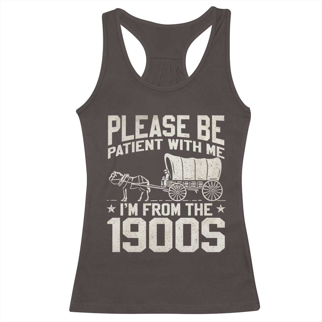 Please Be Patient I'm From the 1900s Racerback Tank Top Funny Western Meme Vintage 90s Country