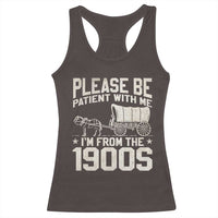 Please Be Patient I'm From the 1900s Racerback Tank Top Funny Western Meme Vintage 90s Country