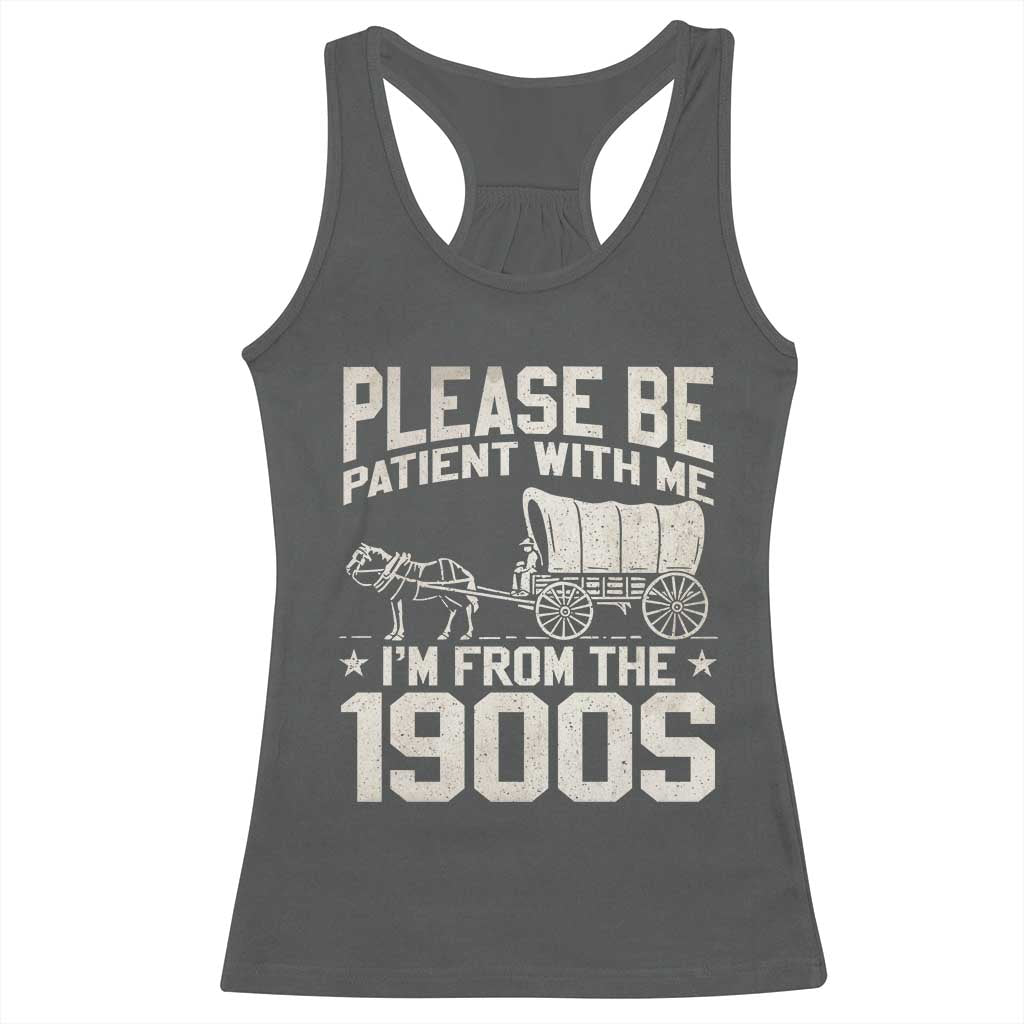 Please Be Patient I'm From the 1900s Racerback Tank Top Funny Western Meme Vintage 90s Country