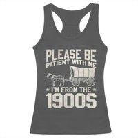 Please Be Patient I'm From the 1900s Racerback Tank Top Funny Western Meme Vintage 90s Country