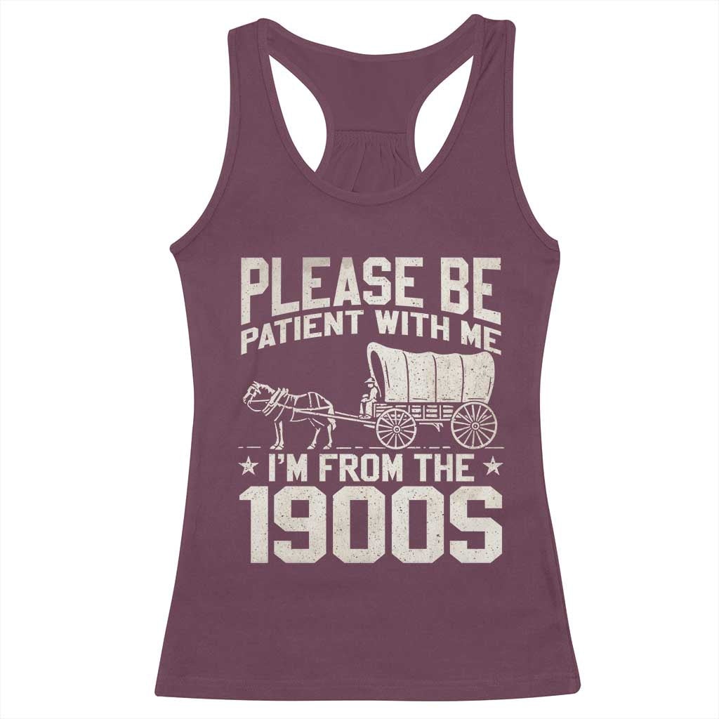 Please Be Patient I'm From the 1900s Racerback Tank Top Funny Western Meme Vintage 90s Country