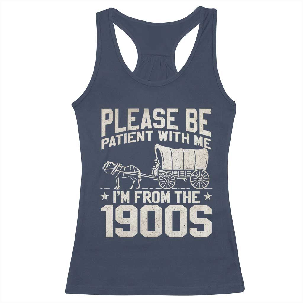 Please Be Patient I'm From the 1900s Racerback Tank Top Funny Western Meme Vintage 90s Country