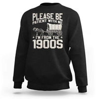 Please Be Patient I'm From the 1900s Sweatshirt Funny Western Meme Vintage 90s Country