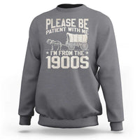 Please Be Patient I'm From the 1900s Sweatshirt Funny Western Meme Vintage 90s Country