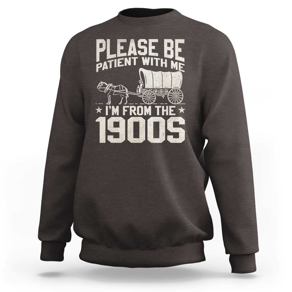 Please Be Patient I'm From the 1900s Sweatshirt Funny Western Meme Vintage 90s Country