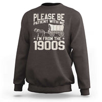 Please Be Patient I'm From the 1900s Sweatshirt Funny Western Meme Vintage 90s Country