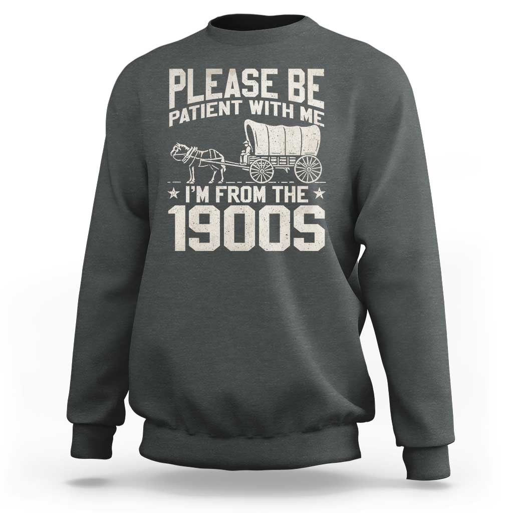Please Be Patient I'm From the 1900s Sweatshirt Funny Western Meme Vintage 90s Country