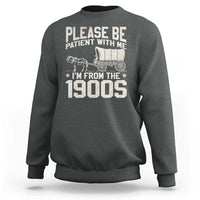 Please Be Patient I'm From the 1900s Sweatshirt Funny Western Meme Vintage 90s Country