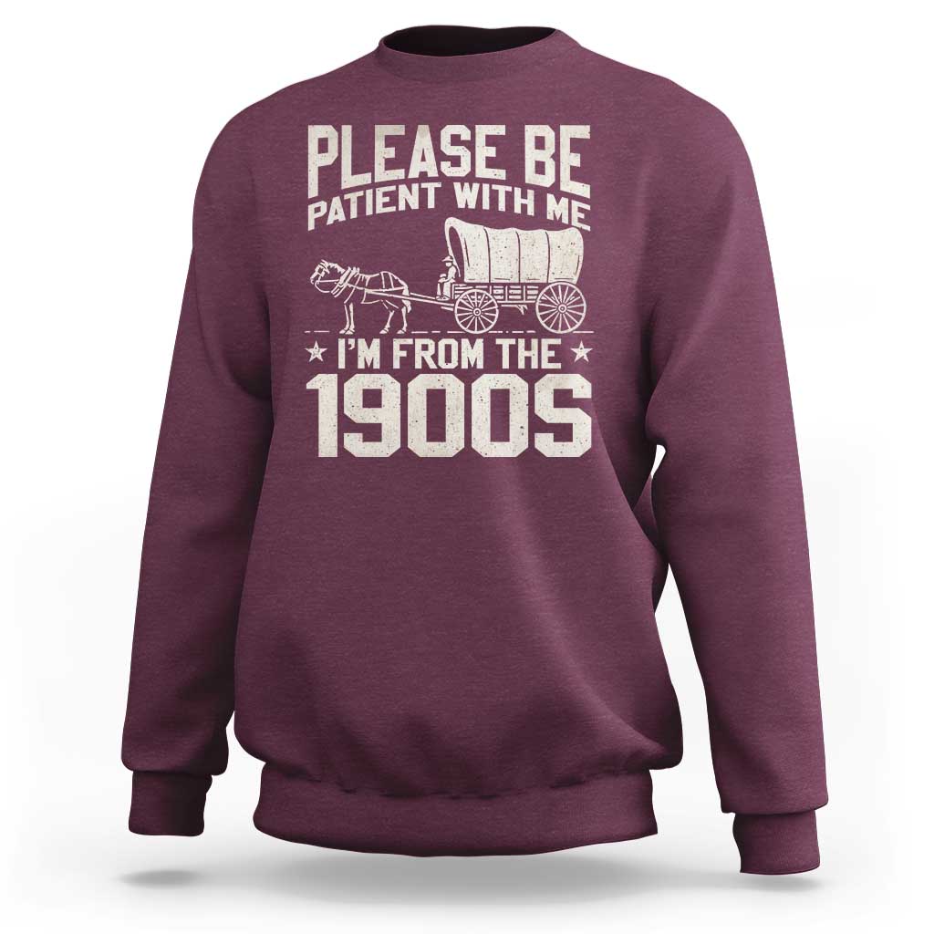 Please Be Patient I'm From the 1900s Sweatshirt Funny Western Meme Vintage 90s Country