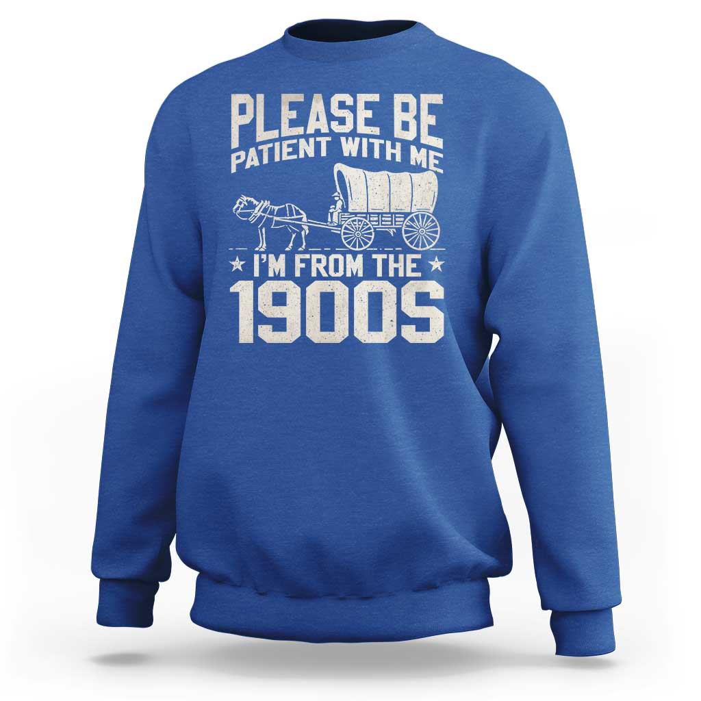 Please Be Patient I'm From the 1900s Sweatshirt Funny Western Meme Vintage 90s Country