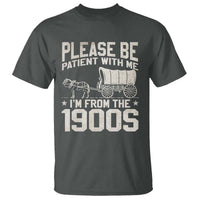 Please Be Patient I'm From the 1900s T Shirt Funny Western Meme Vintage 90s Country