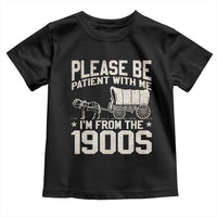 Please Be Patient I'm From the 1900s Toddler T Shirt Funny Western Meme Vintage 90s Country