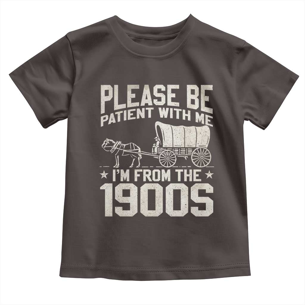 Please Be Patient I'm From the 1900s Toddler T Shirt Funny Western Meme Vintage 90s Country