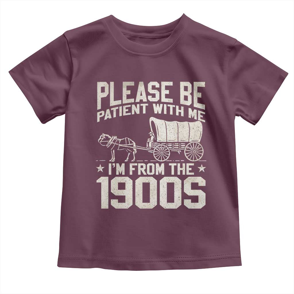 Please Be Patient I'm From the 1900s Toddler T Shirt Funny Western Meme Vintage 90s Country