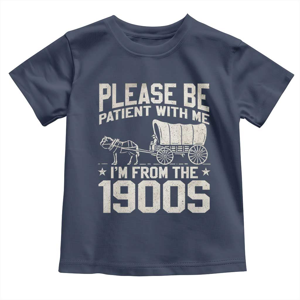 Please Be Patient I'm From the 1900s Toddler T Shirt Funny Western Meme Vintage 90s Country