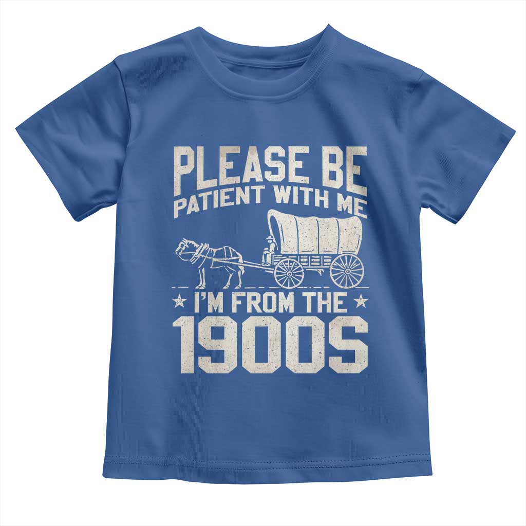 Please Be Patient I'm From the 1900s Toddler T Shirt Funny Western Meme Vintage 90s Country