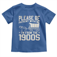 Please Be Patient I'm From the 1900s Toddler T Shirt Funny Western Meme Vintage 90s Country