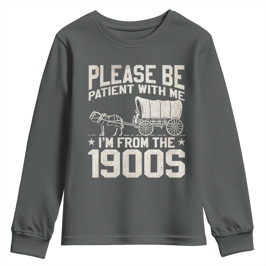 Please Be Patient I'm From the 1900s Youth Sweatshirt Funny Western Meme Vintage 90s Country