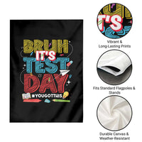 Bruh Test Day Garden Flag You Got This Testing Motivational Teacher