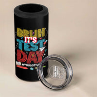 Bruh Test Day 4 in 1 Can Cooler Tumbler You Got This Testing Motivational Teacher