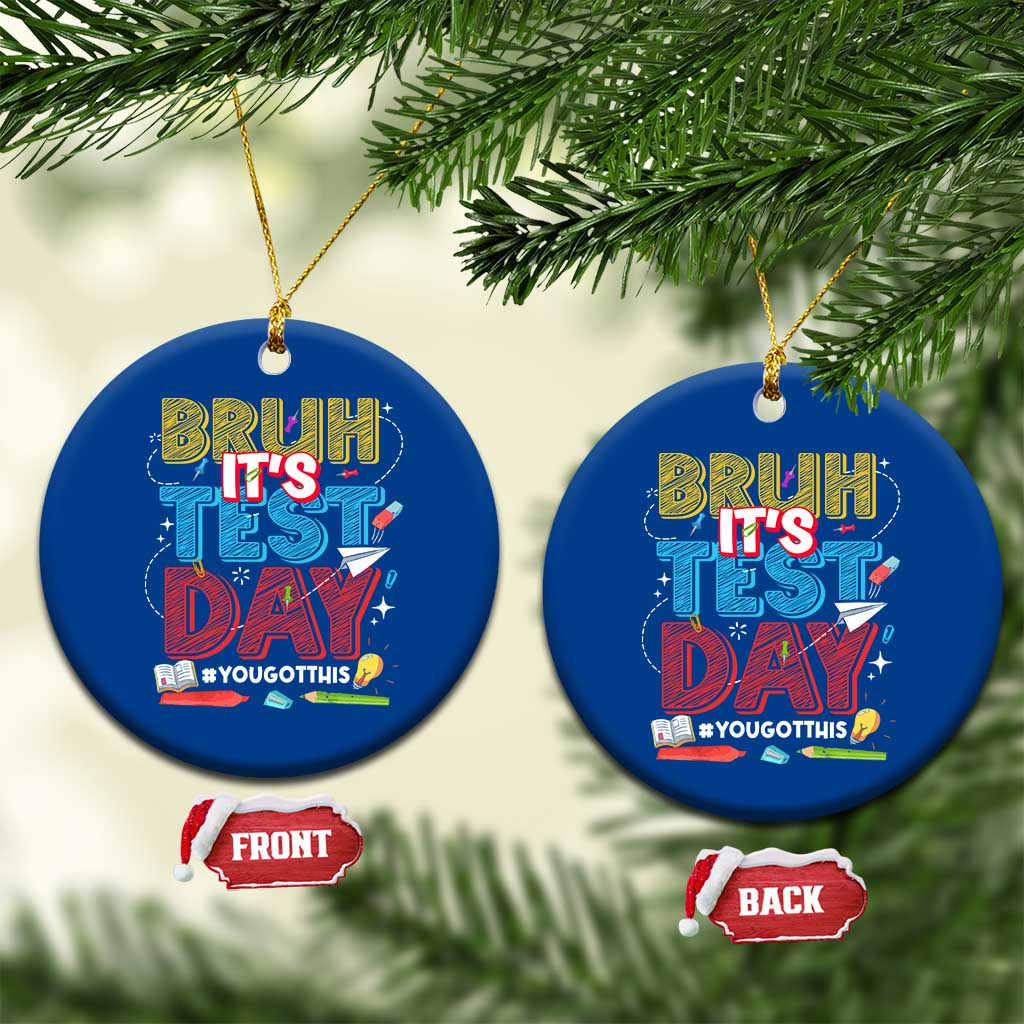 Bruh Test Day Ceramic Ornament You Got This Testing Motivational Teacher