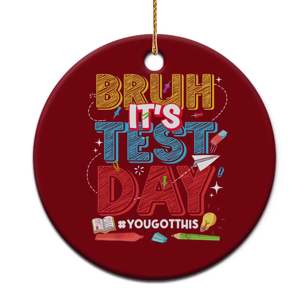 Bruh Test Day Ceramic Ornament You Got This Testing Motivational Teacher
