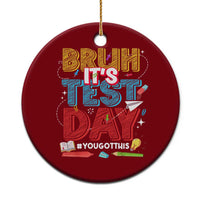 Bruh Test Day Ceramic Ornament You Got This Testing Motivational Teacher