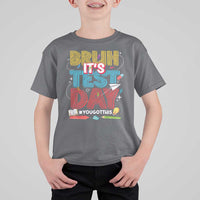 Bruh Test Day T Shirt For Kid You Got This Testing Motivational Teacher