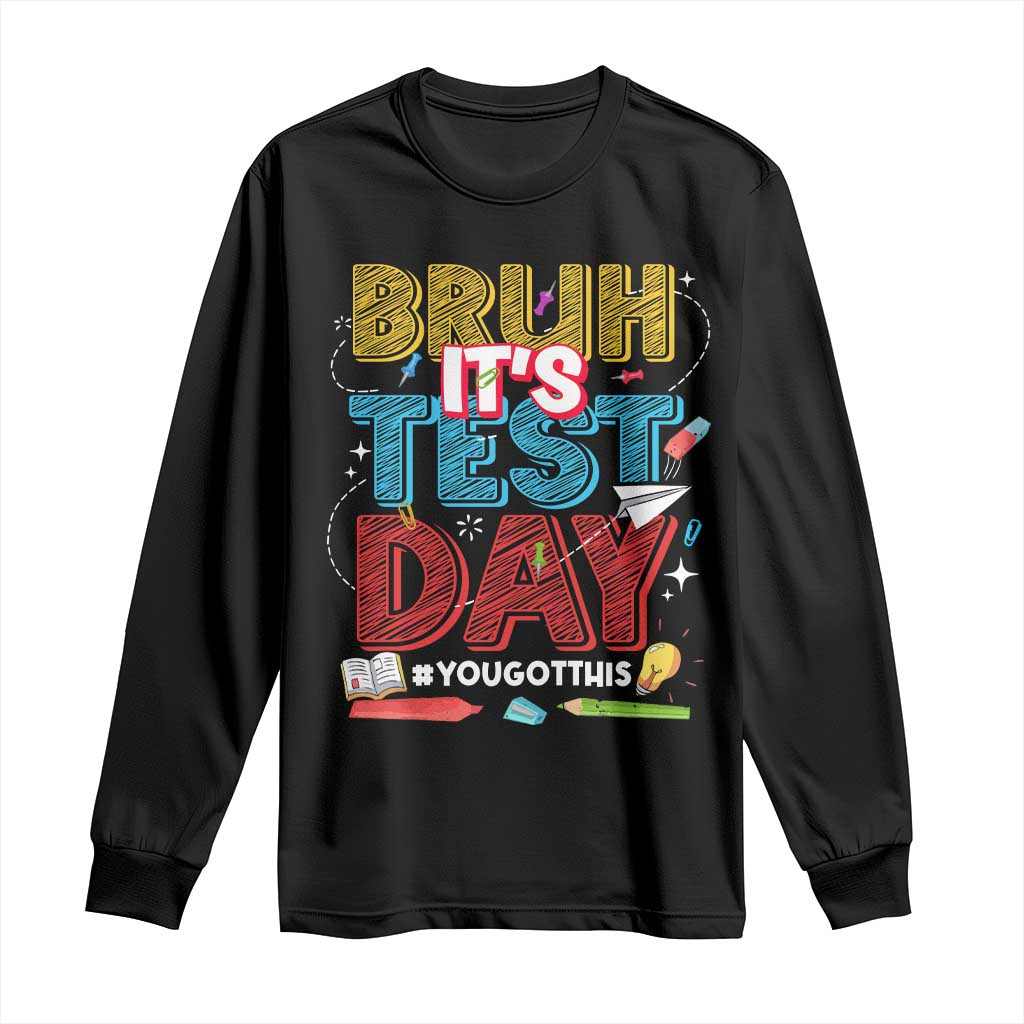Bruh Test Day Long Sleeve Shirt You Got This Testing Motivational Teacher