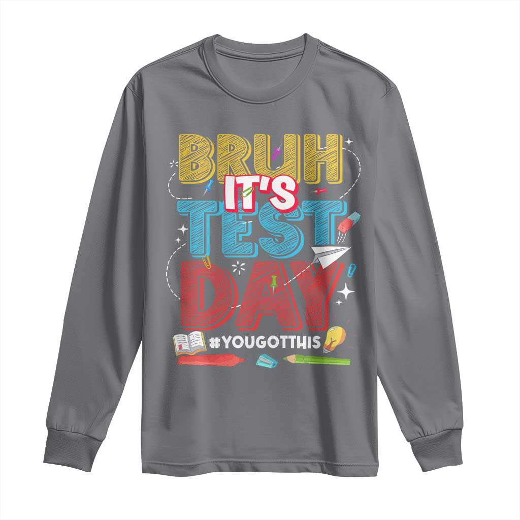 Bruh Test Day Long Sleeve Shirt You Got This Testing Motivational Teacher