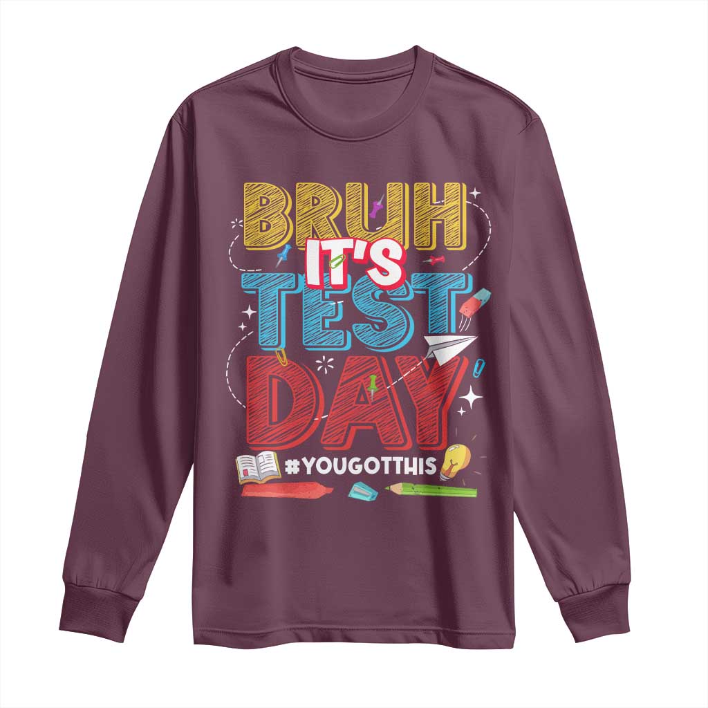 Bruh Test Day Long Sleeve Shirt You Got This Testing Motivational Teacher