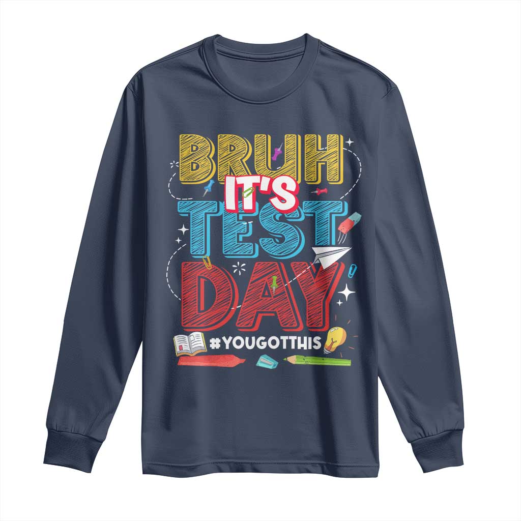 Bruh Test Day Long Sleeve Shirt You Got This Testing Motivational Teacher