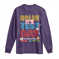 Bruh Test Day Long Sleeve Shirt You Got This Testing Motivational Teacher