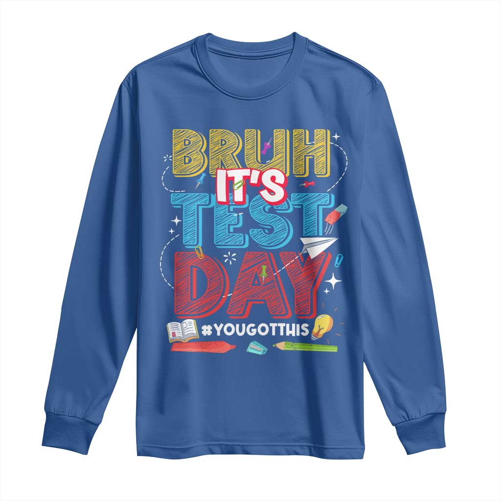 Bruh Test Day Long Sleeve Shirt You Got This Testing Motivational Teacher