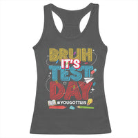 Bruh Test Day Racerback Tank Top You Got This Testing Motivational Teacher