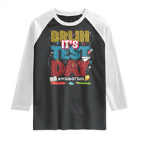 Bruh Test Day Raglan Shirt You Got This Testing Motivational Teacher