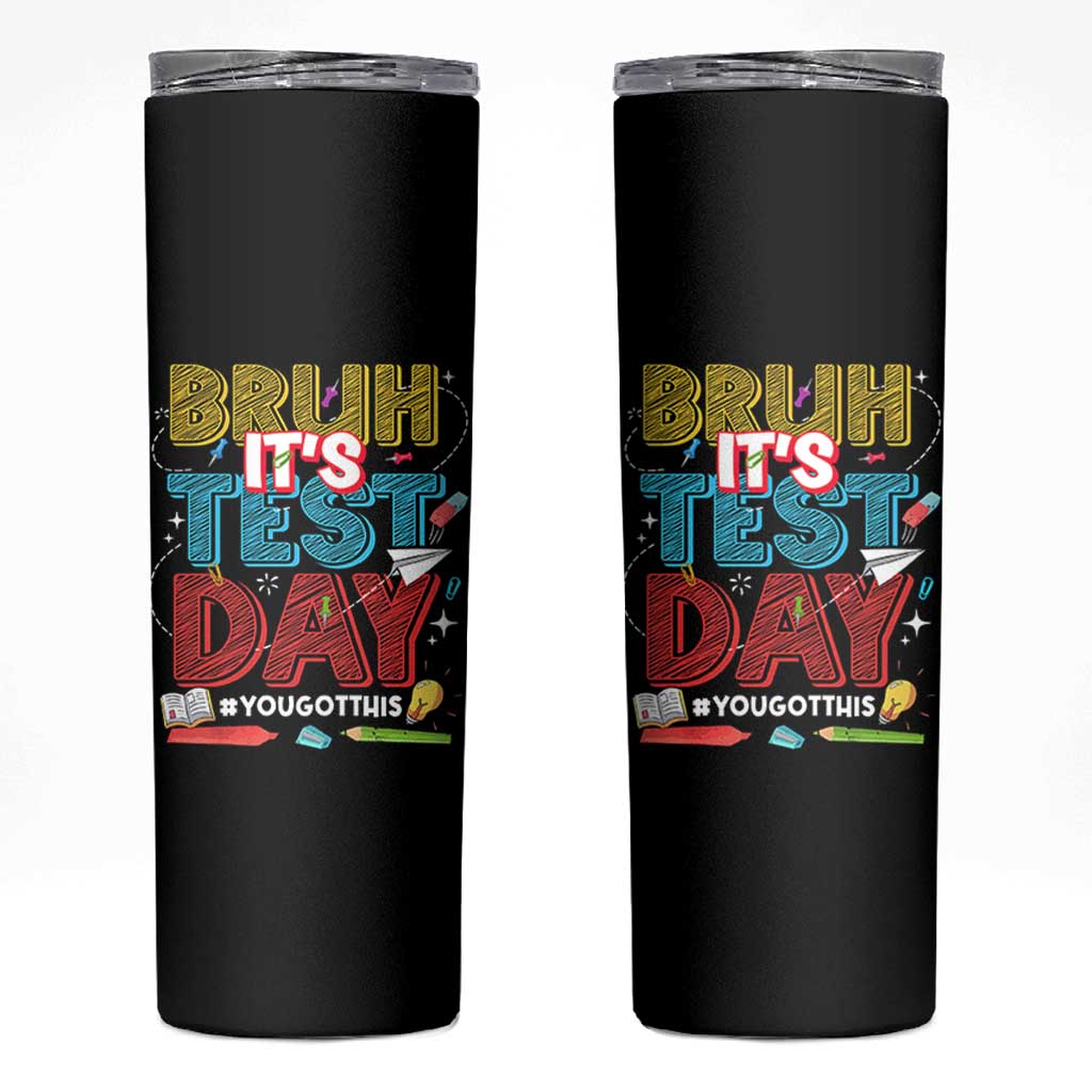 Bruh Test Day Skinny Tumbler You Got This Testing Motivational Teacher