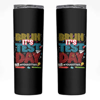 Bruh Test Day Skinny Tumbler You Got This Testing Motivational Teacher