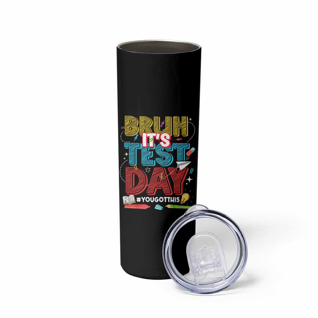 Bruh Test Day Skinny Tumbler You Got This Testing Motivational Teacher