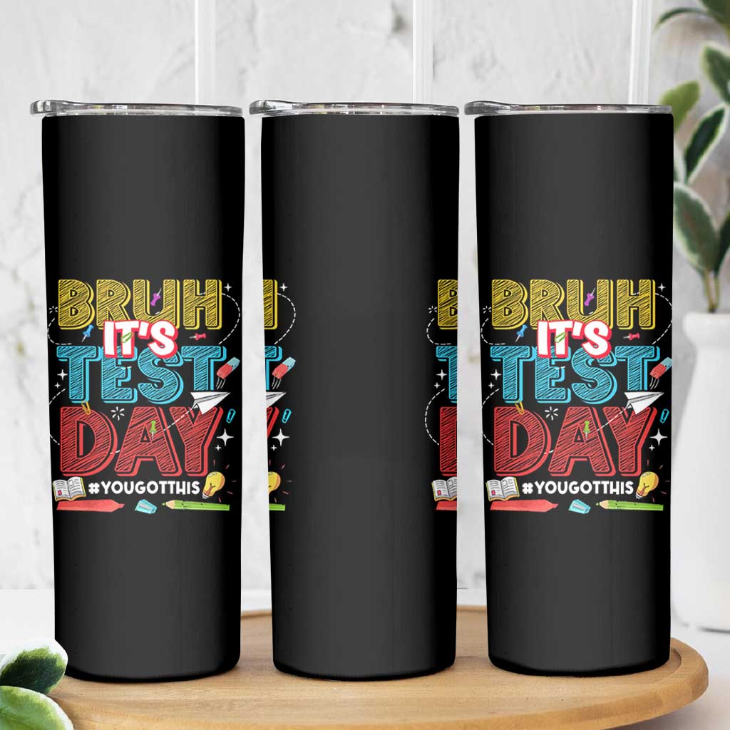 Bruh Test Day Skinny Tumbler You Got This Testing Motivational Teacher