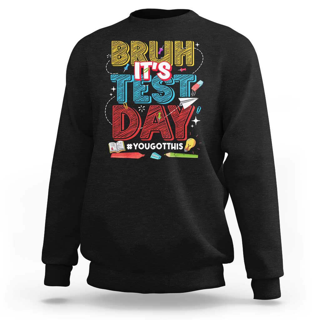 Bruh Test Day Sweatshirt You Got This Testing Motivational Teacher