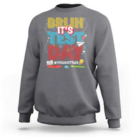 Bruh Test Day Sweatshirt You Got This Testing Motivational Teacher