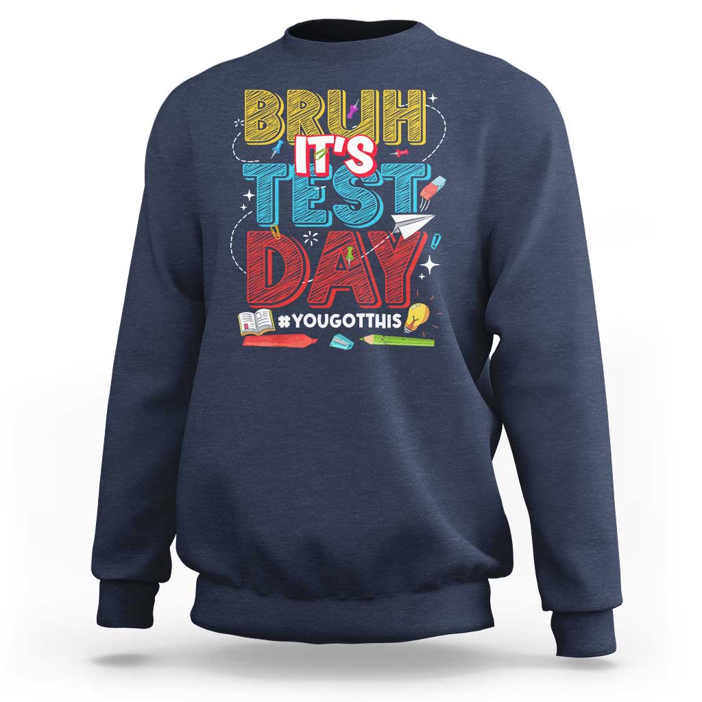 Bruh Test Day Sweatshirt You Got This Testing Motivational Teacher