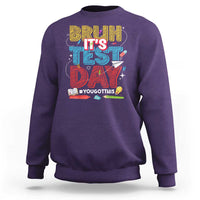 Bruh Test Day Sweatshirt You Got This Testing Motivational Teacher