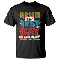 Bruh Test Day T Shirt You Got This Testing Motivational Teacher