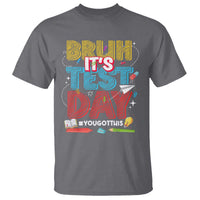 Bruh Test Day T Shirt You Got This Testing Motivational Teacher