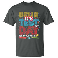Bruh Test Day T Shirt You Got This Testing Motivational Teacher