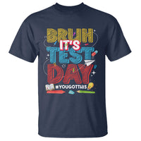 Bruh Test Day T Shirt You Got This Testing Motivational Teacher