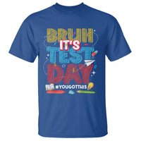 Bruh Test Day T Shirt You Got This Testing Motivational Teacher