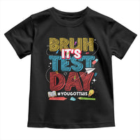Bruh Test Day Toddler T Shirt You Got This Testing Motivational Teacher